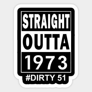 Straight Outta 1973 Dirty 51 51 Years Old Birthday Sticker